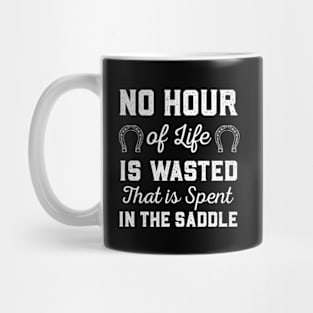 No Hour Of Life Is Wasted That Is Spent In The Saddle Mug